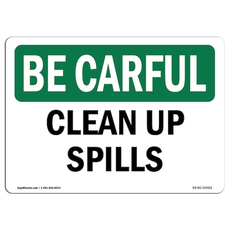 Signmission OSHA BE CAREFUL Sign, Clean Up Spills, 24in X 18in Rigid Plastic, 18" W, 24" L, Landscape OS-BC-P-1824-L-10022